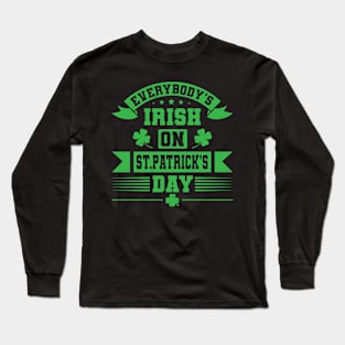 Everybody's Irish on St Pattrick's day Long Sleeve T-Shirt